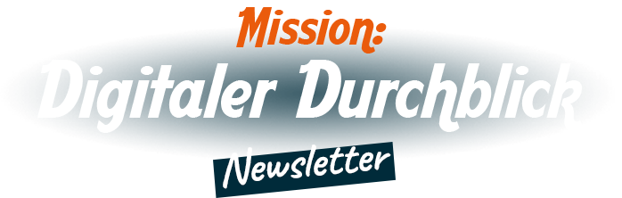 Mission: Digitaler Durchblick - Newsletter - Wissens-Input zu den Themen: Digitalisierung, IT-Sicherheit, Cybersecurity, Dokumentenmanagement
